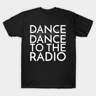 Dance to The Radio T-Shirt